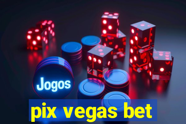 pix vegas bet